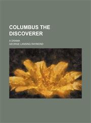 Columbus the discoverer; a drama,1236670930,9781236670939