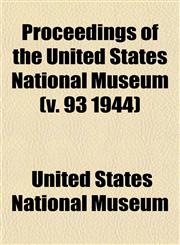 Proceedings of the United States National Museum (v. 93 1944),115311318X,9781153113182