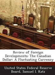 Review of Foreign Developments The Canadian Dollar: A Fluctuating Currency,1288754043,9781288754045