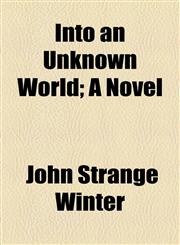 Into an Unknown World; A Novel,1154747999,9781154747997