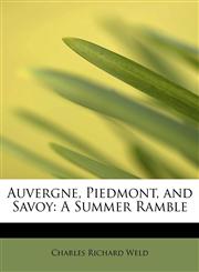Auvergne, Piedmont, and Savoy A Summer Ramble,1241296960,9781241296964