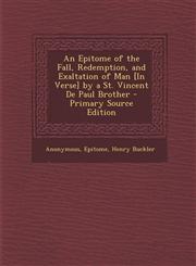 Epitome of the Fall, Redemption, and Exaltation of Man [In Verse] by a St. Vincent de Paul Brother,1287669069,9781287669067
