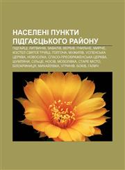 Naseleni punkty Pidhayetsʹkoho ray̆onu Pidhay̆tsi, Lytvyniv, Zavaliv, Verbiv, Hnylʹche, Myrne, Kostel Svyatoï Triy̆tsi, Holhocha, Muzhyliv,1233838601,9781233838608