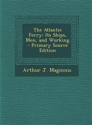 Atlantic Ferry Its Ships, Men, and Working,1289728100,9781289728106