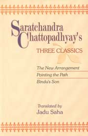 Saratchandra Chattopadhyay's three Classics The New Arrangement (Naba Bidhan) ; Pointing the Path (Patha Nirdesh) and Bindu's Son (Bindur Chhele) 1st Published,8175414030,9788175414037