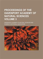 Proceedings of the Davenport Academy of Natural Sciences Volume 3,1153102978,9781153102971