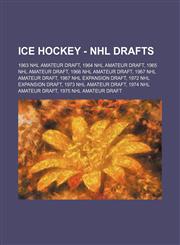 Ice Hockey - NHL Drafts 1963 NHL Amateur Draft, 1964 NHL Amateur Draft, 1965 NHL Amateur Draft, 1966 NHL Amateur Draft, 1967 NHL Amateur Draft, 1967 NHL Expansion Draft, 1972 NHL Expansion Draft, 1973 NHL Amateur Draft, 1974 NHL Amateur Draft, 1975 NHL A,1234811839,9781234811839