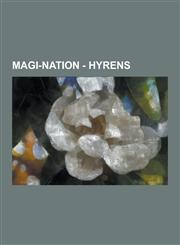 Magi-Nation - Hyrens Arderial Hyrens, Bograth Hyrens, Cald Hyrens, Core-Mutant Hyrens, D'Resh Hyrens, Guardian Hyrens, Kybar's Teeth Hyrens,1230854770,9781230854779