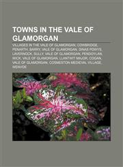 Towns in the Vale of Glamorgan Villages in the Vale of Glamorgan, Cowbridge, Penarth, Barry, Vale of Glamorgan, Dinas Powys, Lavernock, Sully,1157278191,9781157278191