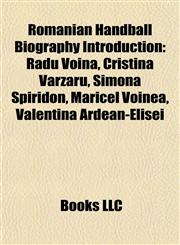 Romanian Handball Biography Introduction Radu Voina, Cristina Vărzaru, Simona Spiridon, Maricel Voinea, Valentina Ardean-Elisei,1157132472,9781157132479