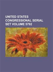 United States Congressional Serial Set Volume 5792,1234051400,9781234051402