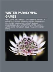 Winter Paralympic Games Vancouver, Salt Lake City, Lillehammer, Innsbruck, Albertville, Sochi, Turin, 2010 Winter Paralympics,115771093X,9781157710936