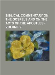 Biblical Commentary on the Gospels and on the Acts of the Apostles (Volume 2 ),1235802825,9781235802829
