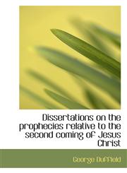 Dissertations on the Prophecies Relative to the Second Coming of Jesus Christ,1115800817,9781115800815