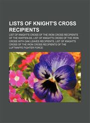 Lists of Knight's Cross recipients List of Knight's Cross of the Iron Cross recipients of the Waffen-SS,1157505074,9781157505075