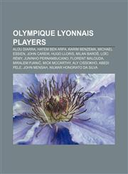 Olympique Lyonnais players Alou Diarra, Hatem Ben Arfa, Karim Benzema, Michael Essien, John Carew, Hugo Lloris, Milan Baroš, Loïc Rémy,1155941349,9781155941349