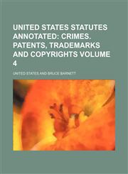 United States Statutes Annotated Volume 4; Crimes. Patents, Trademarks and Copyrights,1231305908,9781231305904