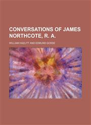 Conversations of James Northcote, R. A.,1459073908,9781459073906
