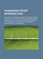 Hungarian sport Introduction 2010-11 MOL Liga season, Hungary at the 1992 Winter Olympics, DVSC, Hungary at the 1948 Winter Olympics,123317021X,9781233170210