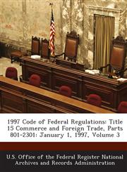 1997 Code of Federal Regulations Title 15 Commerce and Foreign Trade, Parts 801-2301: January 1, 1997, Volume 3,128915662X,9781289156626