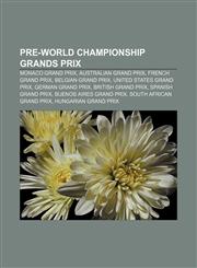 Pre-World Championship Grands Prix Monaco Grand Prix, Australian Grand Prix, French Grand Prix, Belgian Grand Prix, United States Grand Prix,1233104918,9781233104918