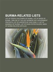 Burma-related lists List of people on stamps of Burma, List of birds of Burma, Timeline of the 2007 Burmese anti-government protests,1157666450,9781157666455
