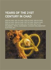 Years of the 21st Century in Chad 2007 in Chad, 2008 in Chad, 2009 in Chad,115614518X,9781156145180