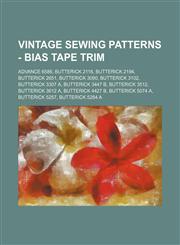 Vintage Sewing Patterns - Bias tape trim Advance 6586, Butterick 2116, Butterick 2194, Butterick 2651, Butterick 3090, Butterick 3102, Butterick 3307 A, Butterick 3447 B, Butterick 3512, Butterick 3612 A, Butterick 4427 B, Butterick 5074 A, Butterick 525,1234687259,9781234687250