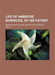 Life of Ambrose Bonwicke, by His Father,1154169251,9781154169256