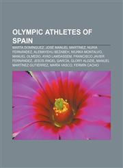 Olympic athletes of Spain Marta Domínguez, José Manuel Martínez, Nuria Fernández, Alemayehu Bezabeh, Niurka Montalvo, Manuel Olmedo,1155376226,9781155376226