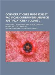Considerationes modestae et pacificae controversiarum de justificatione (Volume 2); purgatorio, invocatione sanctorum, Christo mediatore, et eucharistia,1150824182,9781150824180