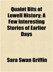 Quaint Bits of Lowell History; A Few Interesting Stories of Earlier Days,1152216619,9781152216617
