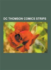 DC Thomson Comics Strips Beano Strips, Dandy Strips, the Bash Street Kids, Roger the Dodger, Desperate Dan, Dennis the Menace, Bananaman, the B,1230552847,9781230552842