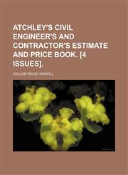 Atchley's civil engineer's and contractor's estimate and price book. [4 issues].,113060506X,9781130605068
