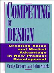 Competing by Design: Creating Value and Market Advantage in New Product Development,0471132160,9780471132165