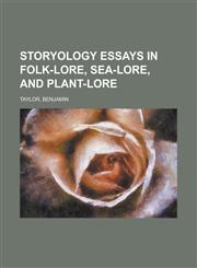 Storyology Essays in Folk-Lore, Sea-Lore, and Plant-Lore,1153822709,9781153822701
