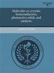 Molecular co-crystals Semiconductors, photoactive solids, and catalysts.,1243755350,9781243755353