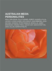 Australian media personalities Molly Meldrum, Phillip Adams, Robert Hughes, Kyle & Jackie O, John Clarke, Dick Healey, Sam Simmons,1157228925,9781157228929