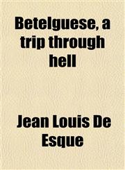 Betelguese, a trip through hell,1458822990,9781458822994