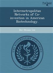 Intermetropolitan Networks of Co-invention in American Biotechnology.,1249881382,9781249881384