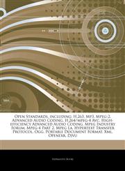 Articles On Open Standards, including H.263, Mp3, Mpeg-2, Advanced Audio Coding, H.264/mpeg-4 Avc, High-efficiency Advanced Audio Coding, Mpeg Industry Forum, Mpeg-4 Part 2, Mpeg La, Hypertext Transfer Protocol, Ogg,124432504X,9781244325043