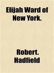 Elijah Ward of New York.,1153377209,9781153377201
