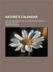 Nature's calendar; a guide and record for outdoor observations in natural history,1154795217,9781154795219