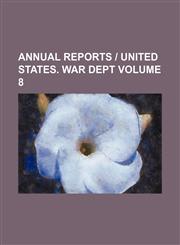 Annual reports | United States. War Dept Volume 8,1150428937,9781150428937
