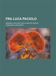 Fra Luca Paciolo; Origine E Sviluppo Della Partita Doppia,1234625466,9781234625467