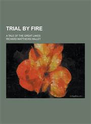 Trial by Fire; A Tale of the Great Lakes,1230376984,9781230376981