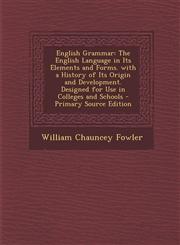 English Grammar The English Language in Its Elements and Forms. with a History of Its Origin and Development. Designed for Use in Coll,1287940994,9781287940999
