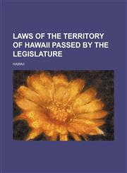 Laws of the Territory of Hawaii Passed by the Legislature,1150454695,9781150454691
