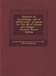 Elements of Herpetology, and of Ichthyology Prepared for the Use of Schools and Colleges - Primary Source Edition,1293774073,9781293774076