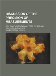 Discussion of the precision of measurements; with examples taken mainly from physics and electrical engineering,123630103X,9781236301031